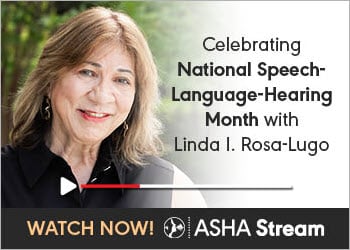 National Speech-Language-Hearing Month message from ASHA President Linda I. Rosa-Lugo